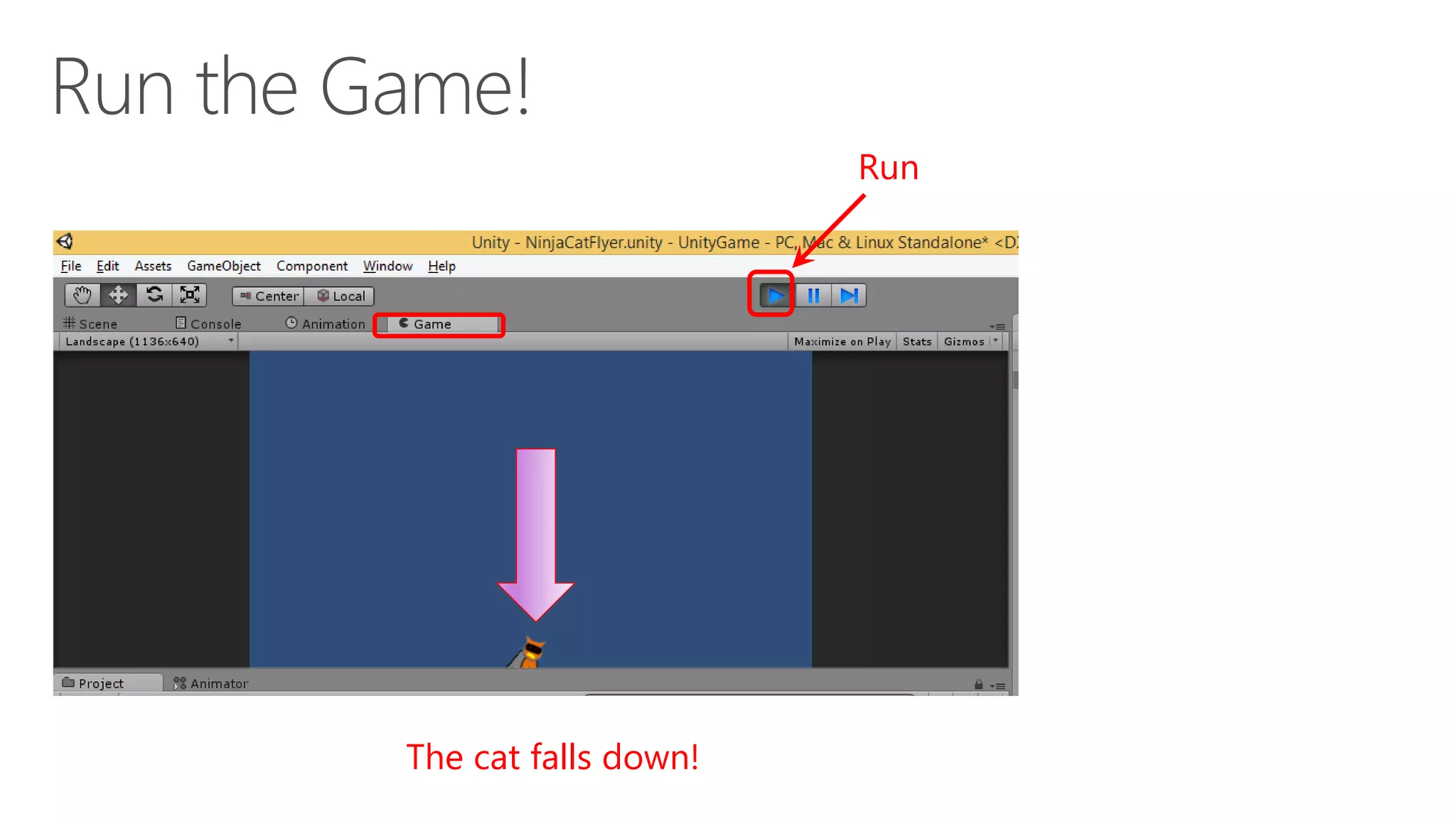 The cat falls down!
Run
 