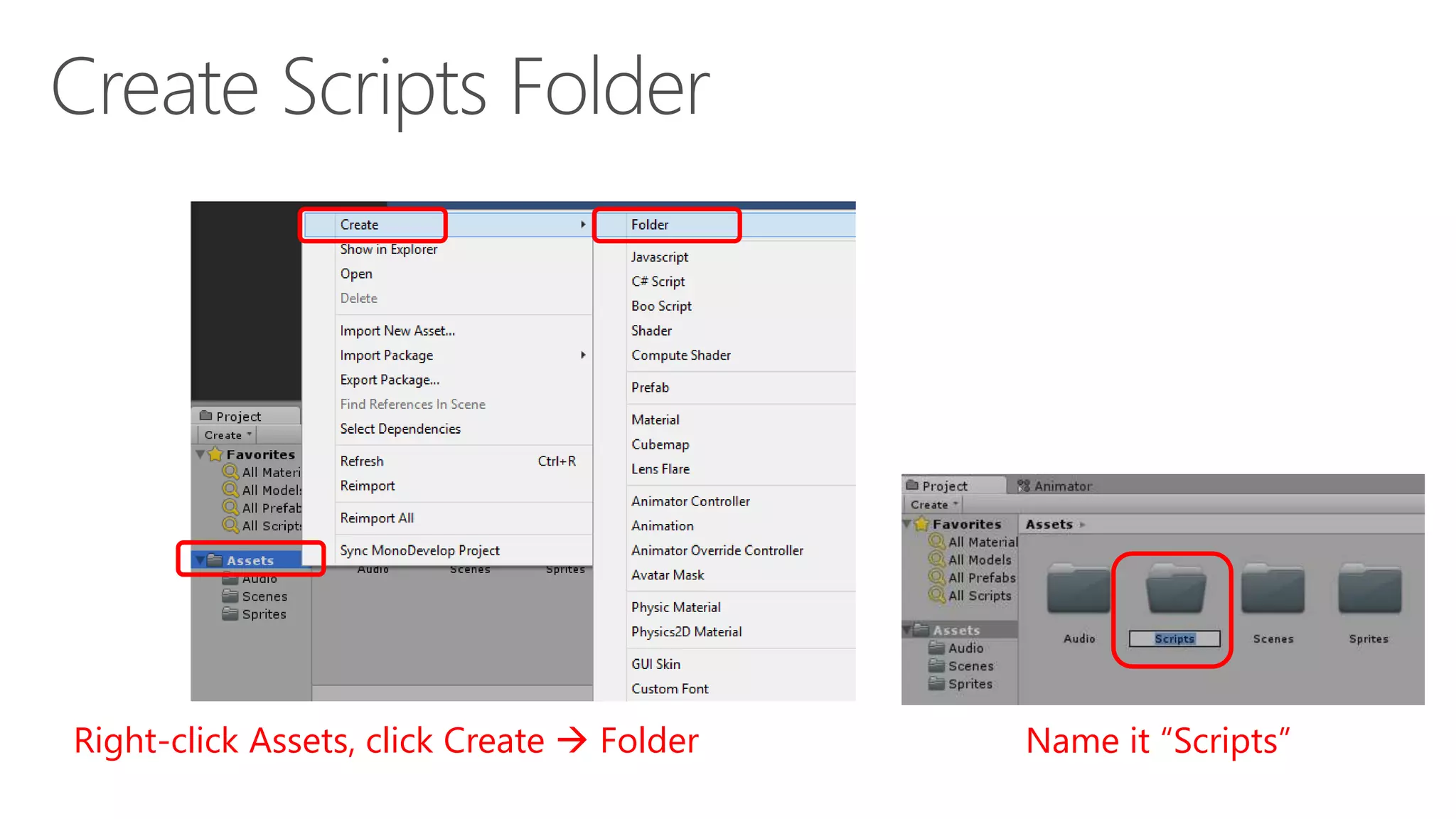 Right-click Assets, click Create  Folder Name it “Scripts”
 
