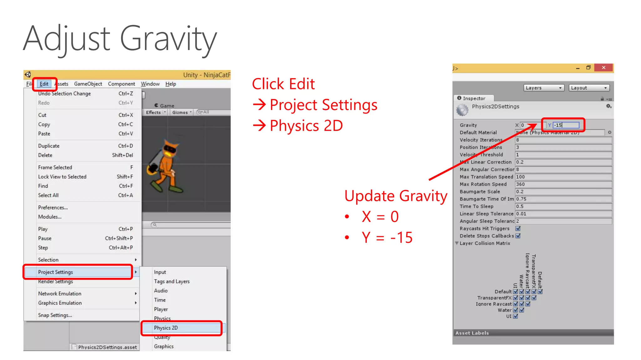 Update Gravity
• X = 0
• Y = -15
Click Edit
Project Settings
Physics 2D
 