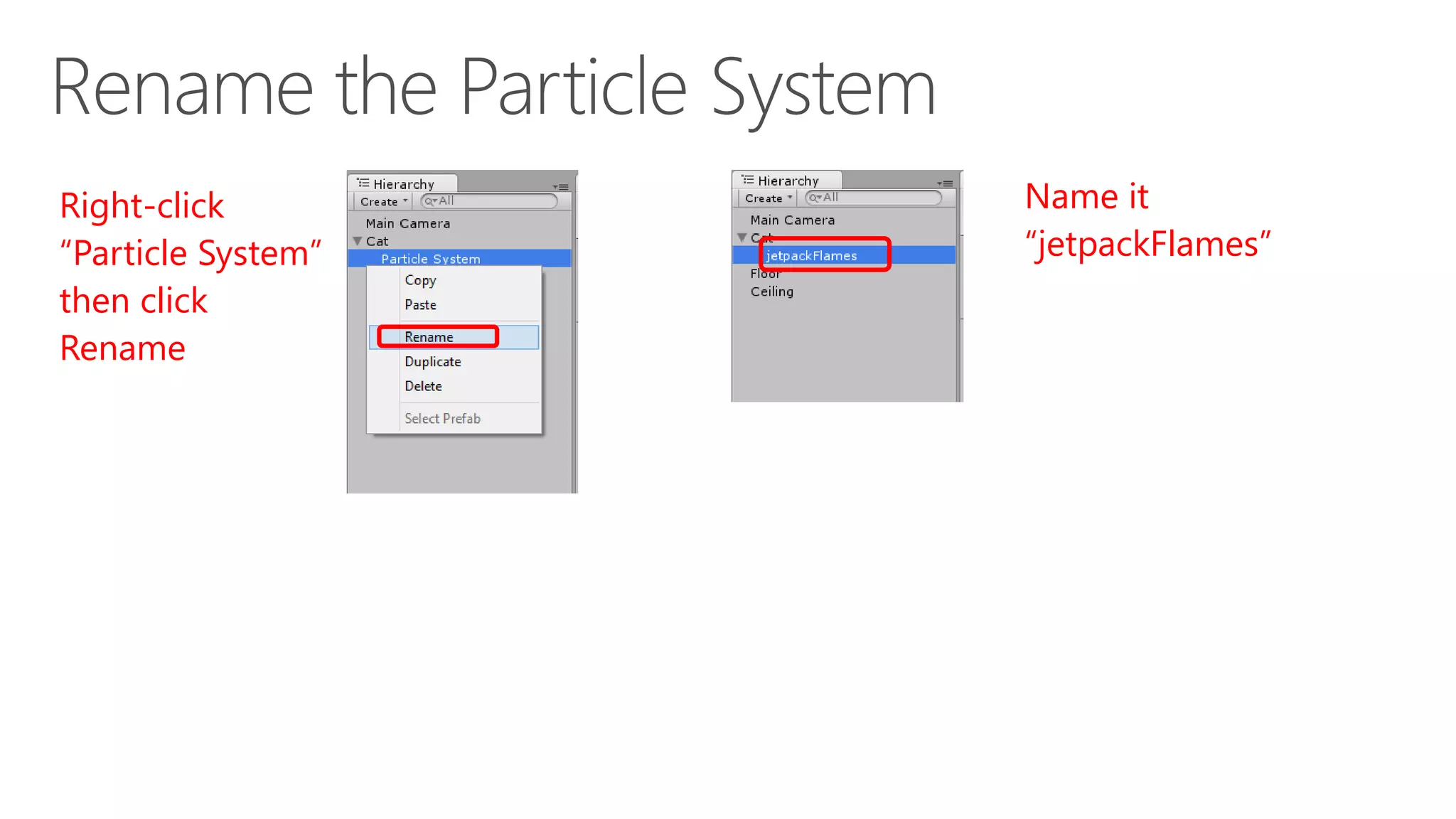 Right-click
“Particle System”
then click
Rename
Name it
“jetpackFlames”
 
