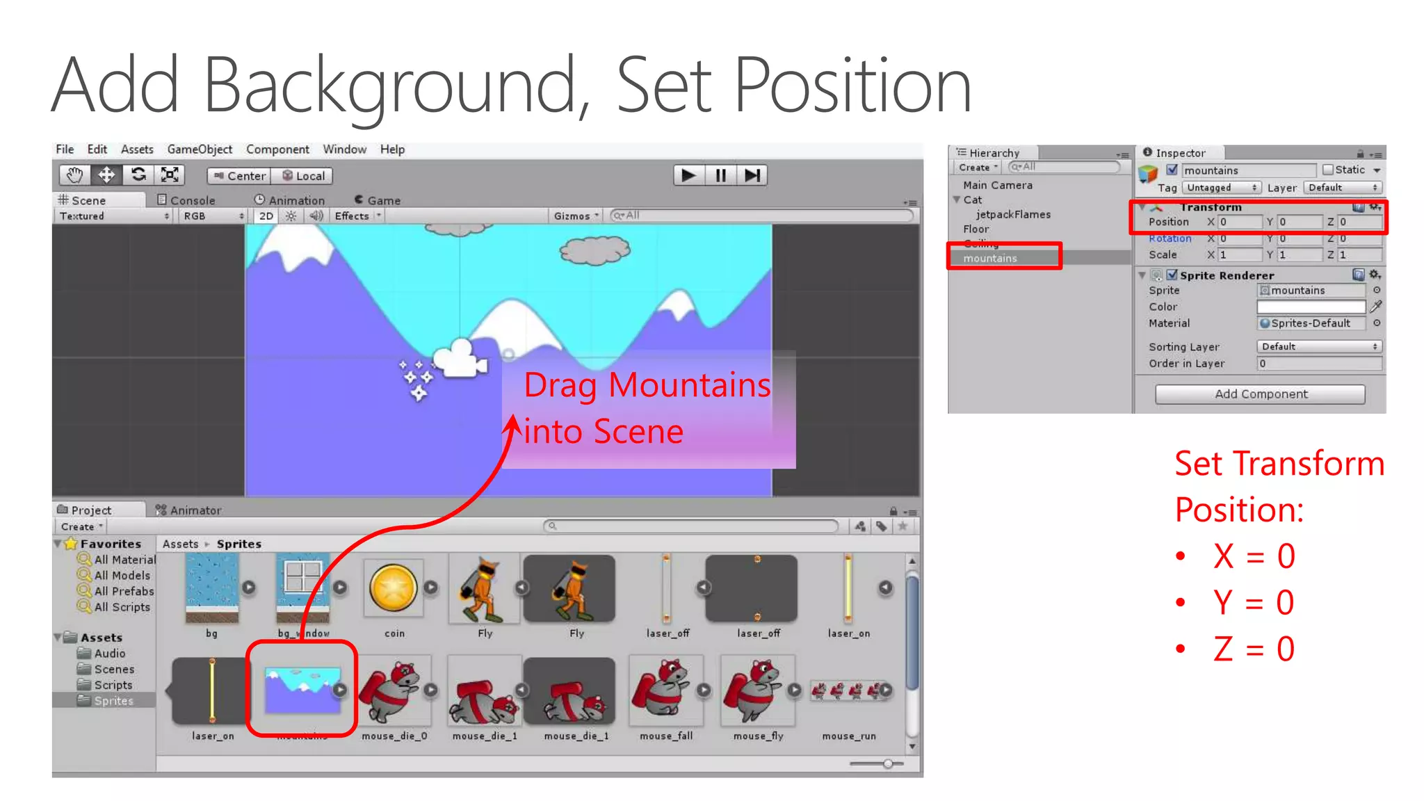 Drag Mountains
into Scene
Set Transform
Position:
• X = 0
• Y = 0
• Z = 0
 