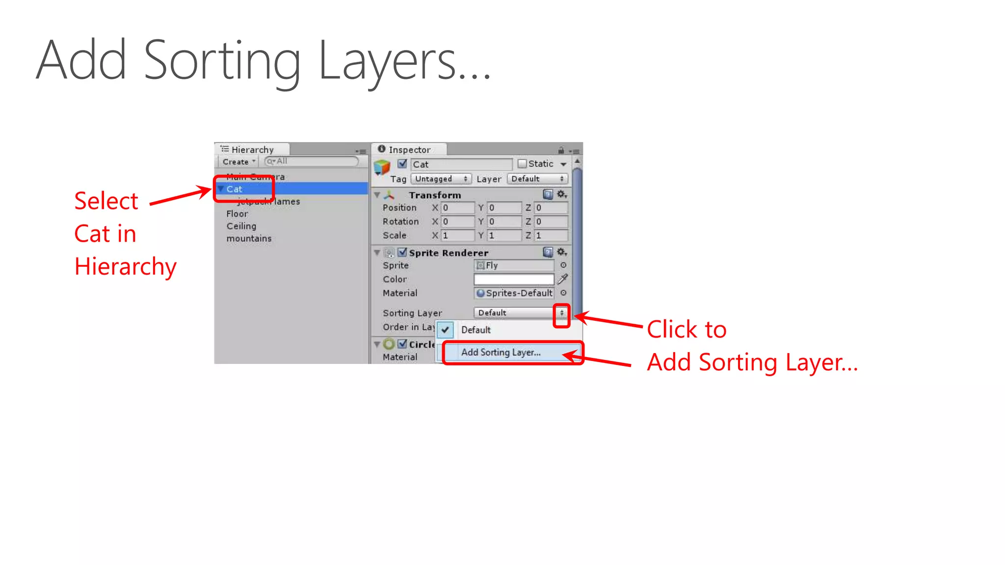 Click to
Add Sorting Layer…
Select
Cat in
Hierarchy
 