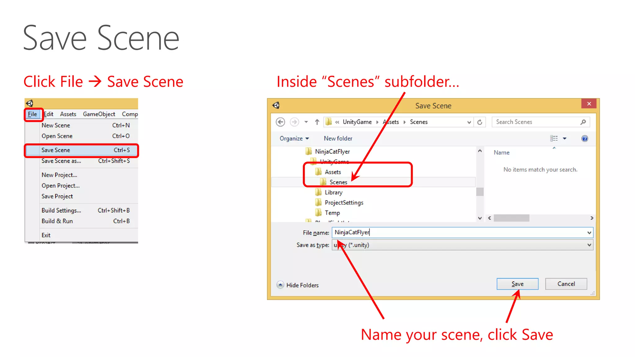 Click File  Save Scene
Name your scene, click Save
Inside “Scenes” subfolder…
 