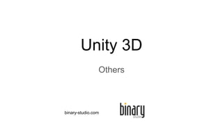 Unity 3D
Others
binary-studio.com
 