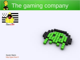 The gaming company

Xavier Marin
http://giwi.free.fr

 