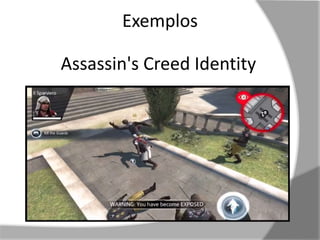 Exemplos 
Assassin's Creed Identity 
Exemplos 
 