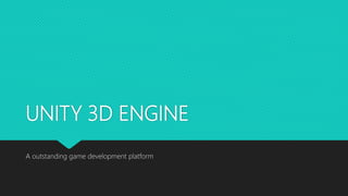 UNITY 3D ENGINE
A outstanding game development platform
 