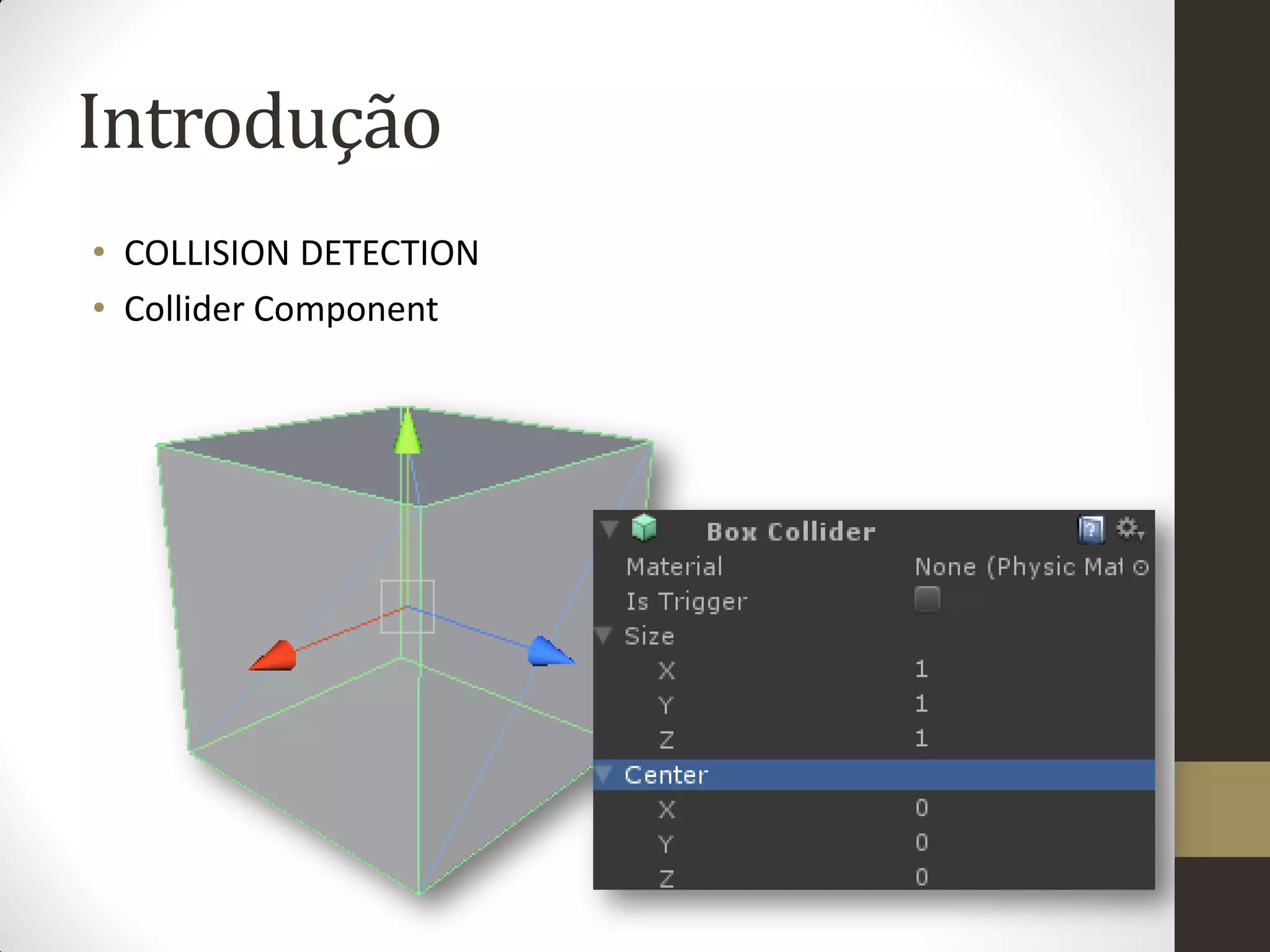 Introdução
• COLLISION DETECTION
• Collider Component
 