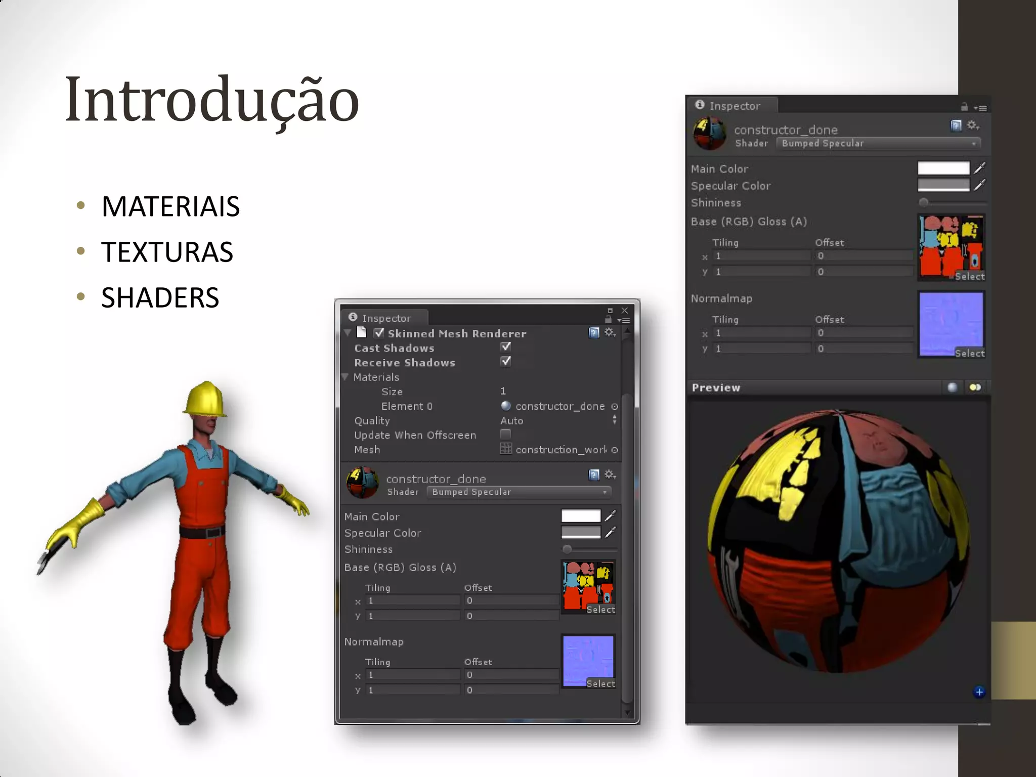 Introdução
• MATERIAIS
• TEXTURAS
• SHADERS
 