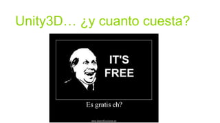 Unity3D… ¿y cuanto cuesta?
 