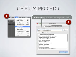 CRIE UM PROJETO
1         Atenção: Diga a pasta onde o projeto será salvo !

                                                       2
 