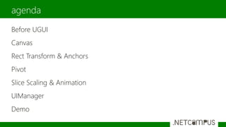 Before UGUI
Canvas
Rect Transform & Anchors
Pivot
Slice Scaling & Animation
UIManager
Demo
agenda
 