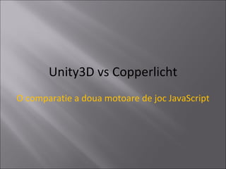 Unity3D vs Copperlicht O comparatie a doua motoare de joc JavaScript 