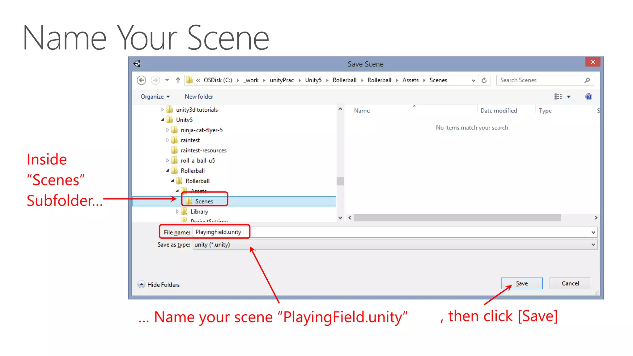 , then click [Save]… Name your scene “PlayingField.unity”
Inside
“Scenes”
Subfolder…
 