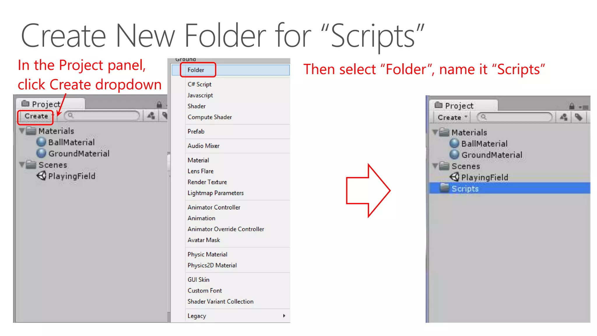 In the Project panel,
click Create dropdown
Then select “Folder”, name it “Scripts”
 