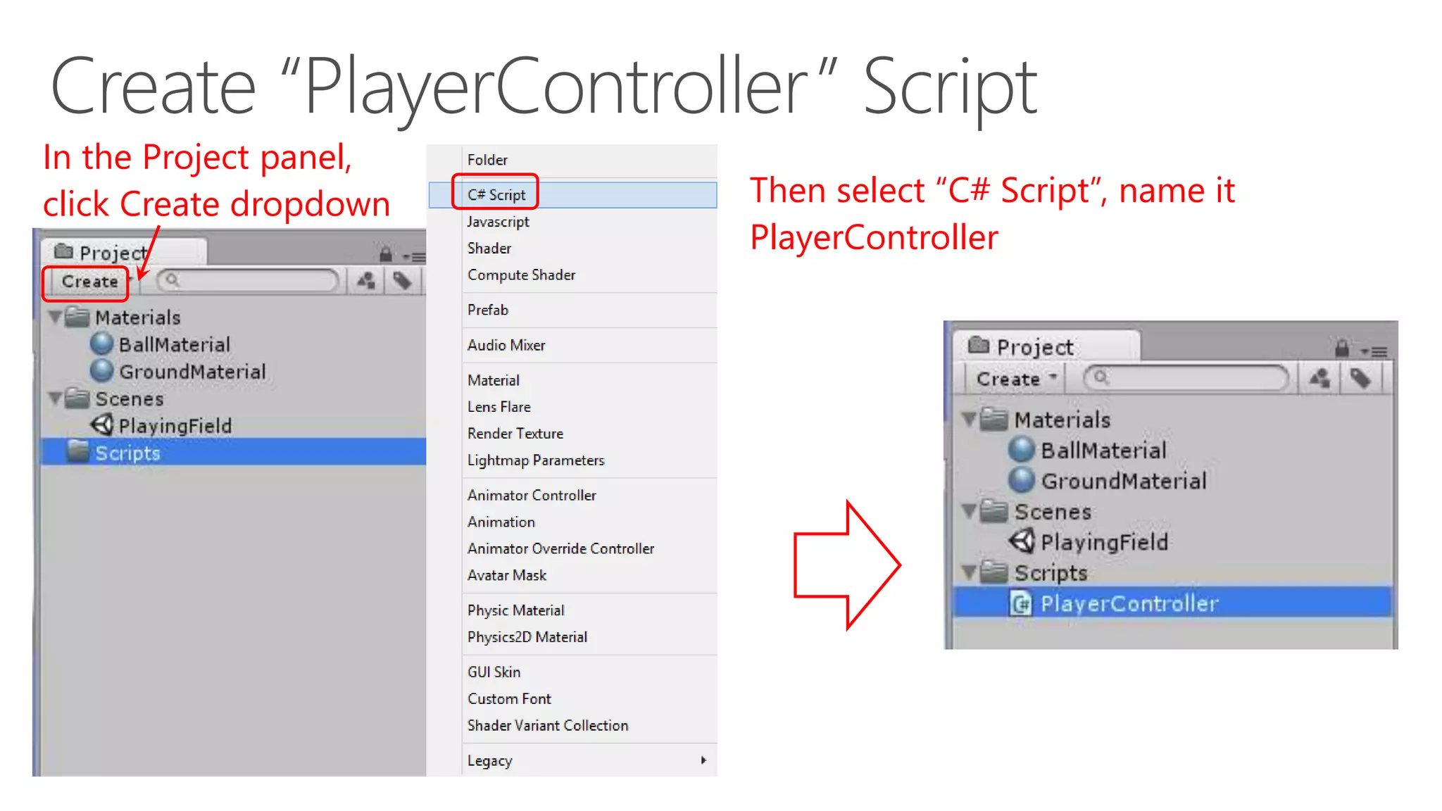 In the Project panel,
click Create dropdown Then select “C# Script”, name it
PlayerController
 