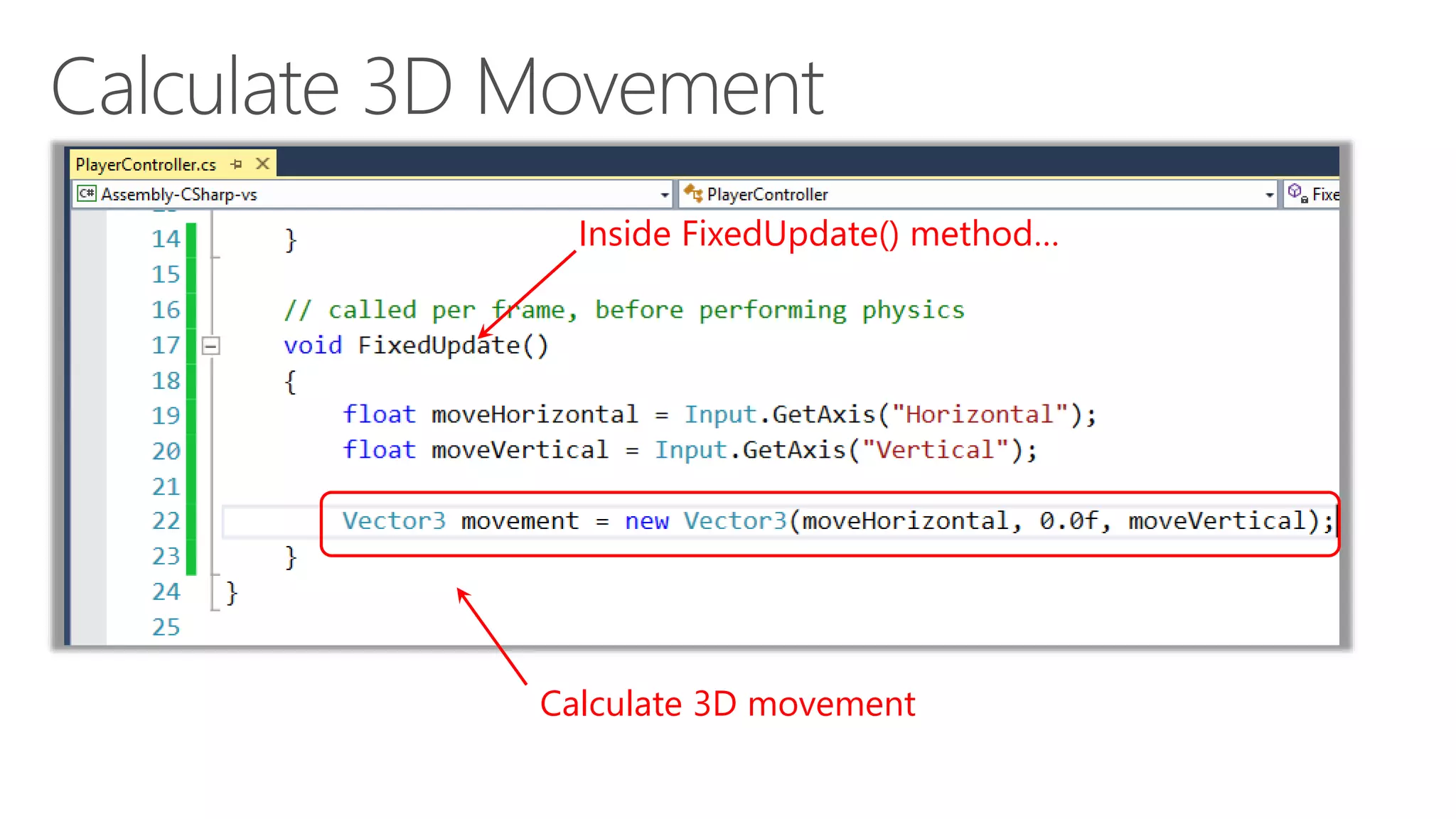 Inside FixedUpdate() method…
Calculate 3D movement
 