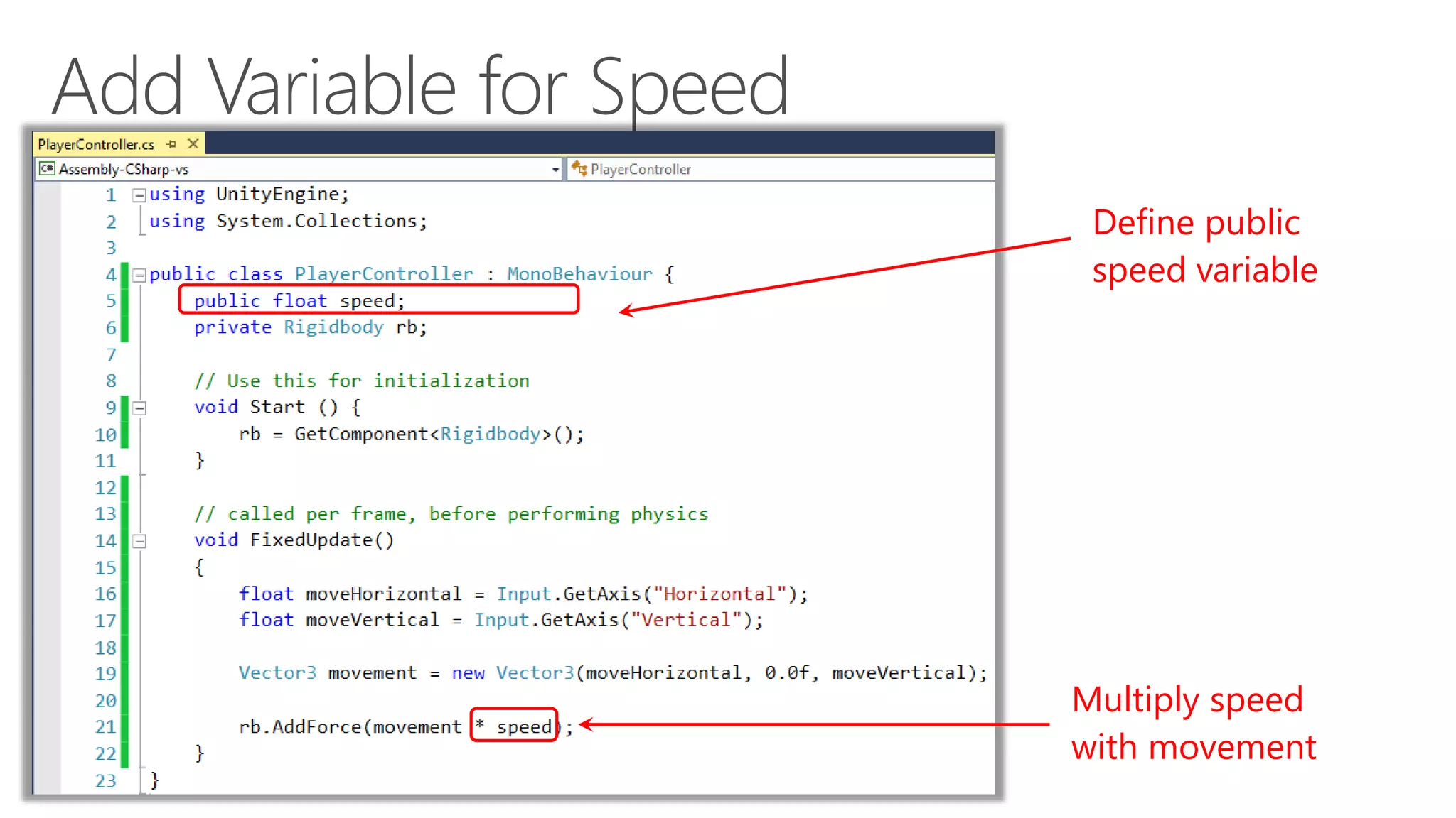 Define public
speed variable
Multiply speed
with movement
 