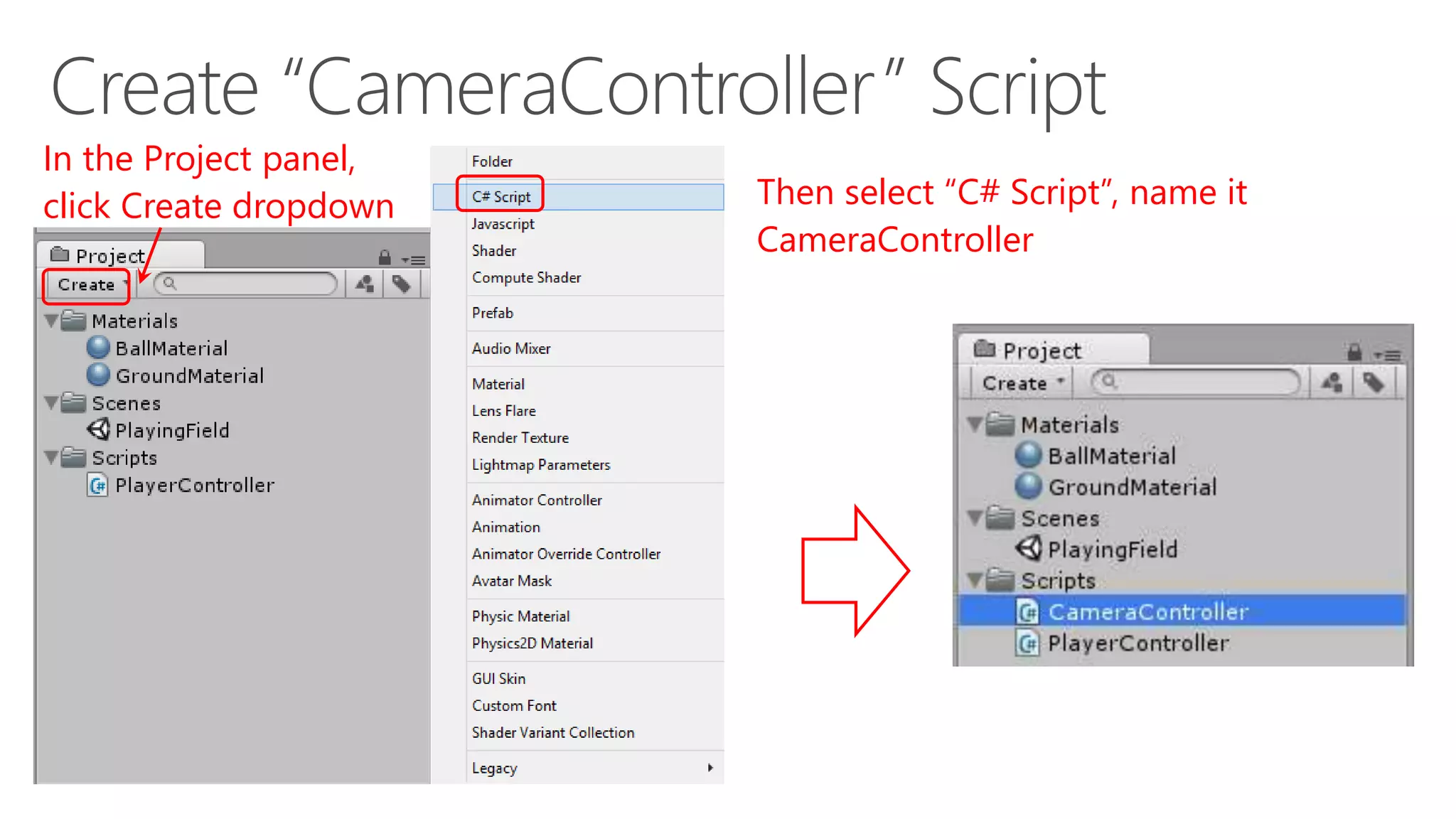 In the Project panel,
click Create dropdown Then select “C# Script”, name it
CameraController
 