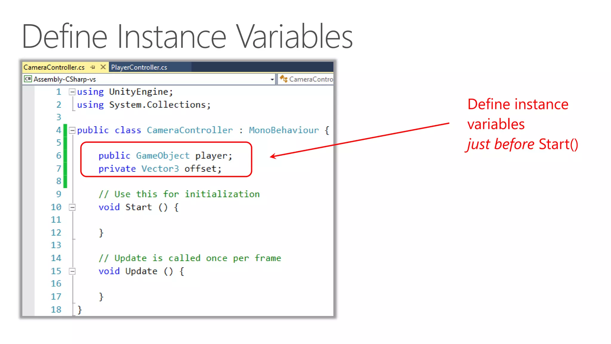 Define instance
variables
just before Start()
 