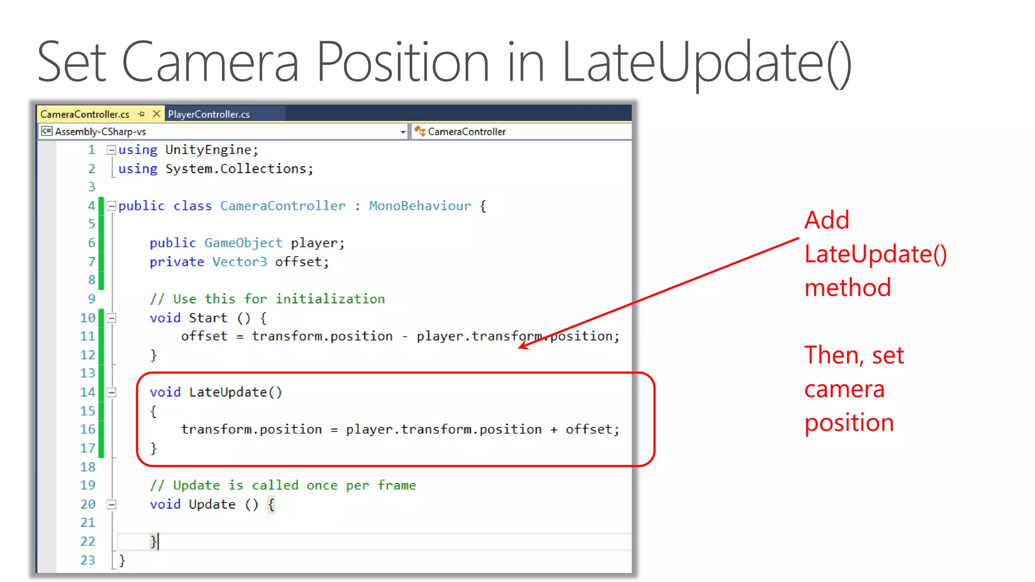 Add
LateUpdate()
method
Then, set
camera
position
 