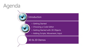 Introduction
> Getting Started
> Choosing a Code Editor
> Getting Started with 3D Objects
> Adding Scripts, Movement, Input
3D & 2D Demos
 