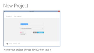 Name your project, choose 3D/2D, then save it
 