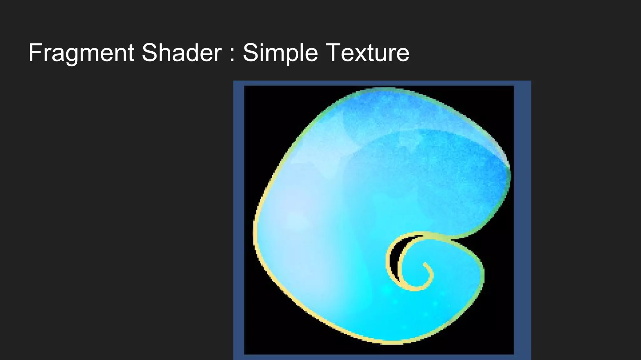 Fragment Shader : Simple Texture
 