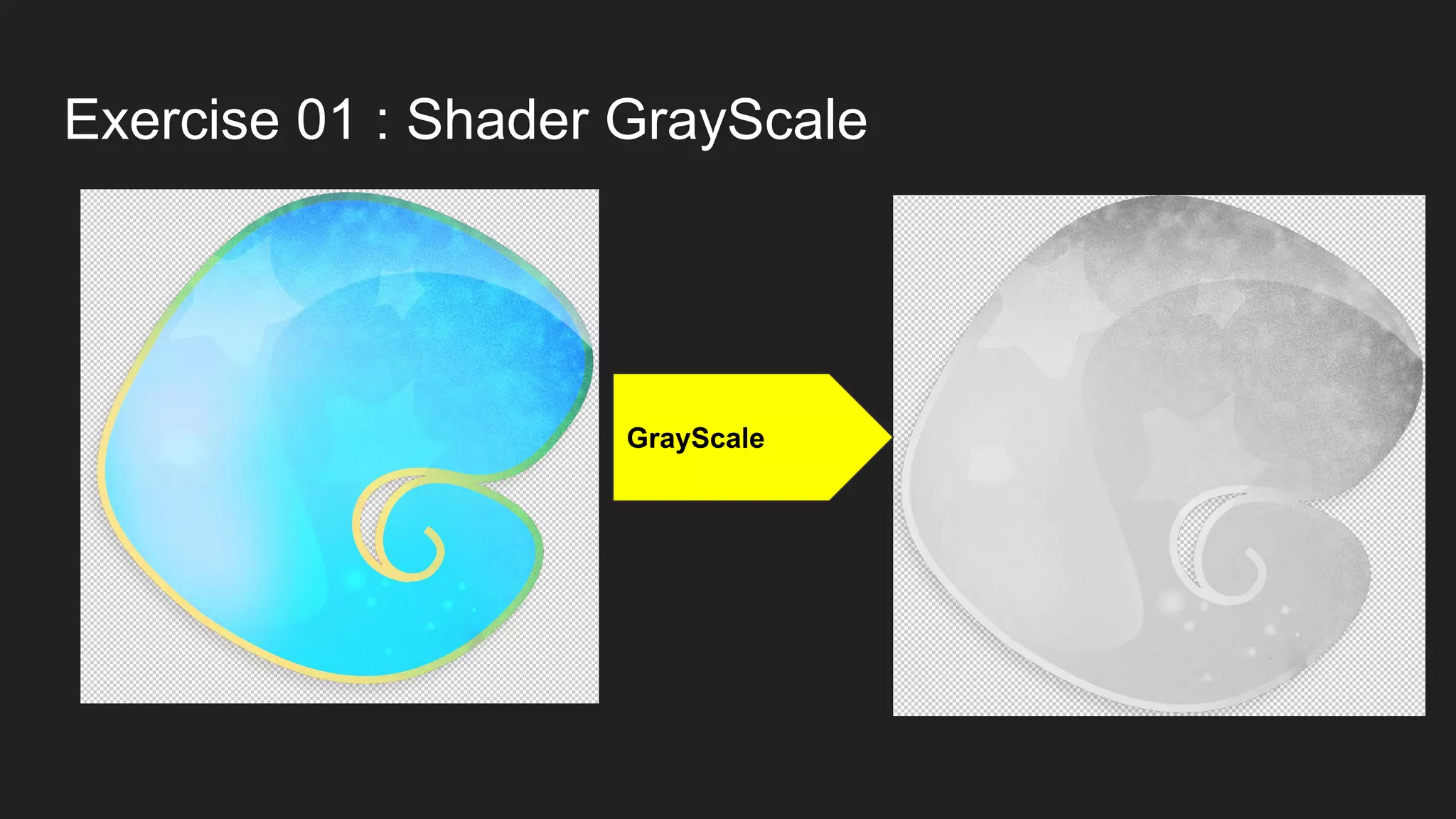 Exercise 01 : Shader GrayScale
GrayScale
 