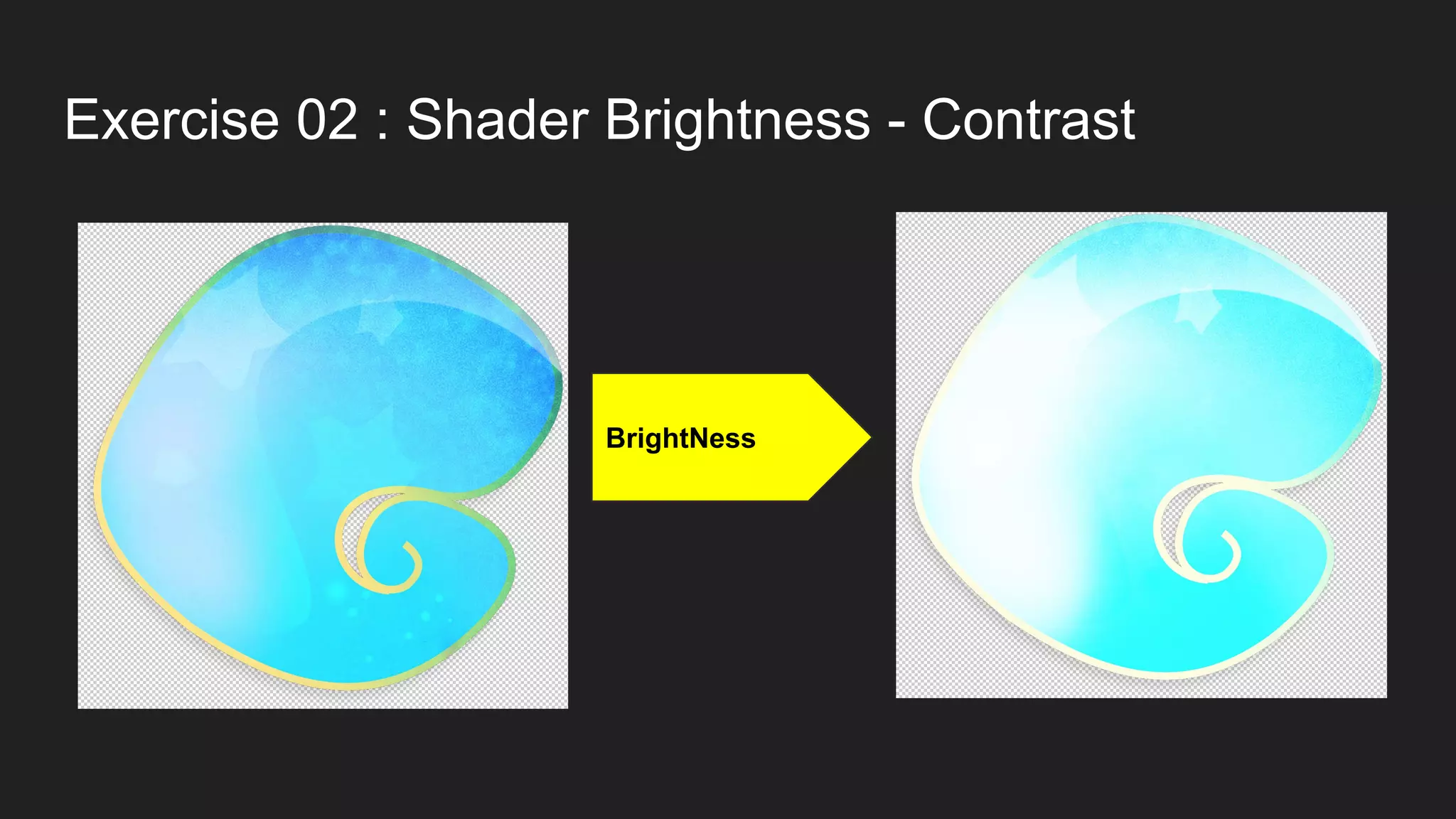 Exercise 02 : Shader Brightness - Contrast
BrightNess
 