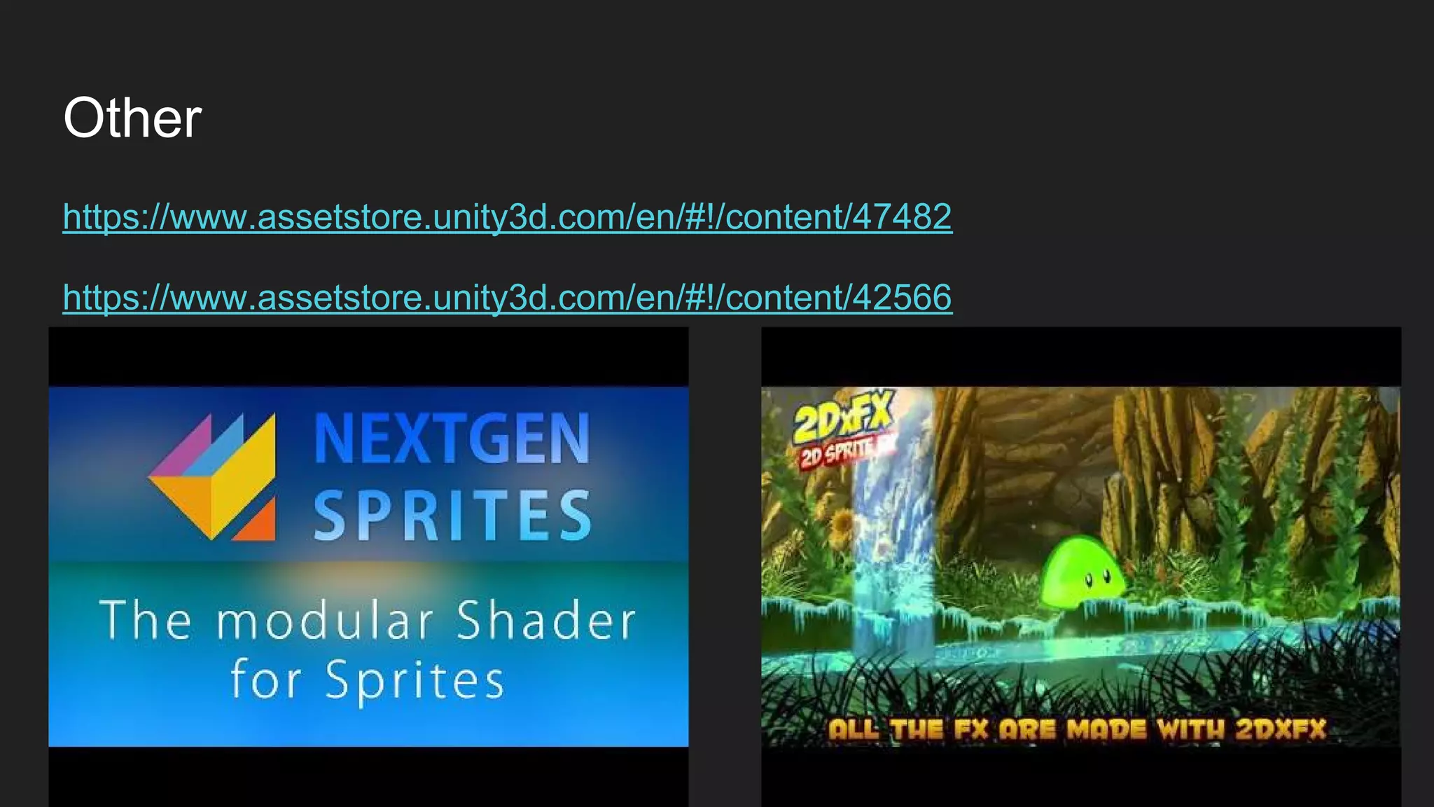 Other
https://www.assetstore.unity3d.com/en/#!/content/47482
https://www.assetstore.unity3d.com/en/#!/content/42566
 