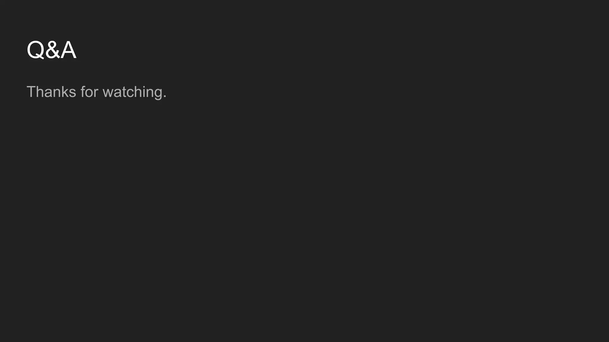 Q&A
Thanks for watching.
 