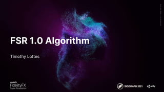 Generative
Art
—
Made
with
Unity
FSR 1.0 Algorithm
Timothy Lottes
 