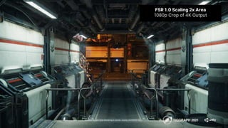 Advances in Real-Time Rendering in Games course, SIGGRAPH 2021
FSR 1.0 Scaling 2x Area
1080p Crop of 4K Output
 