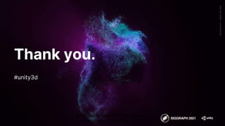 Generative
Art
—
Made
with
Unity
Thank you.
#unity3d
Advances in Real-Time Rendering in
Games course, SIGGRAPH 2021
 