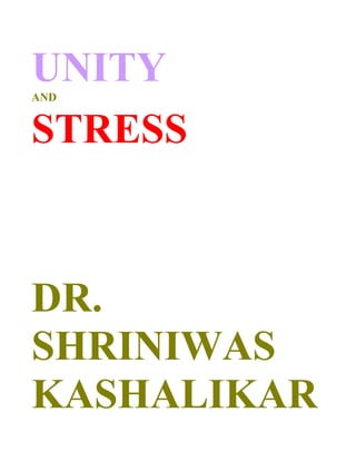 UNITY
AND


STRESS



DR.
SHRINIWAS
KASHALIKAR
 