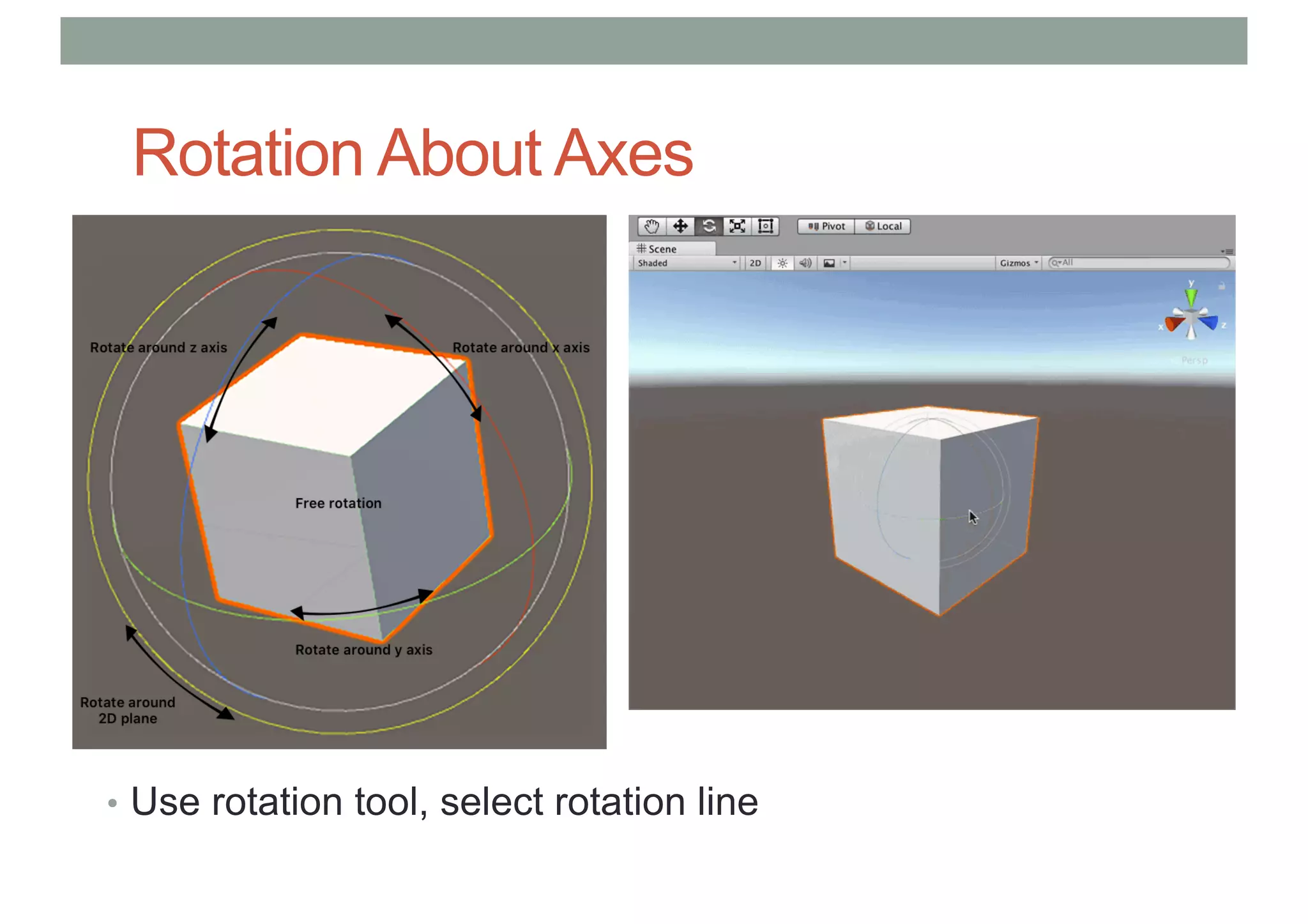 Rotation About Axes
• Use rotation tool, select rotation line
 