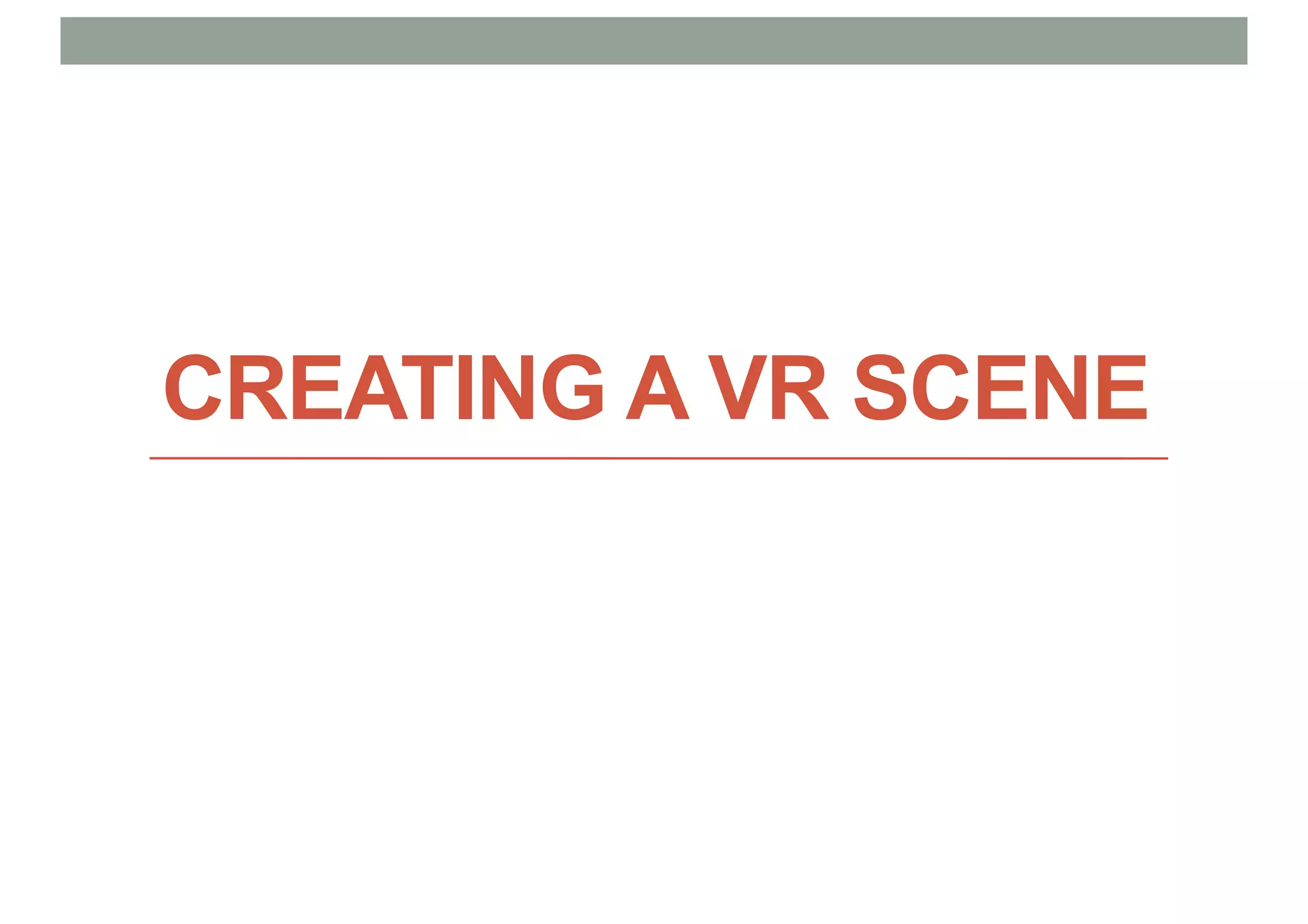CREATING A VR SCENE
 