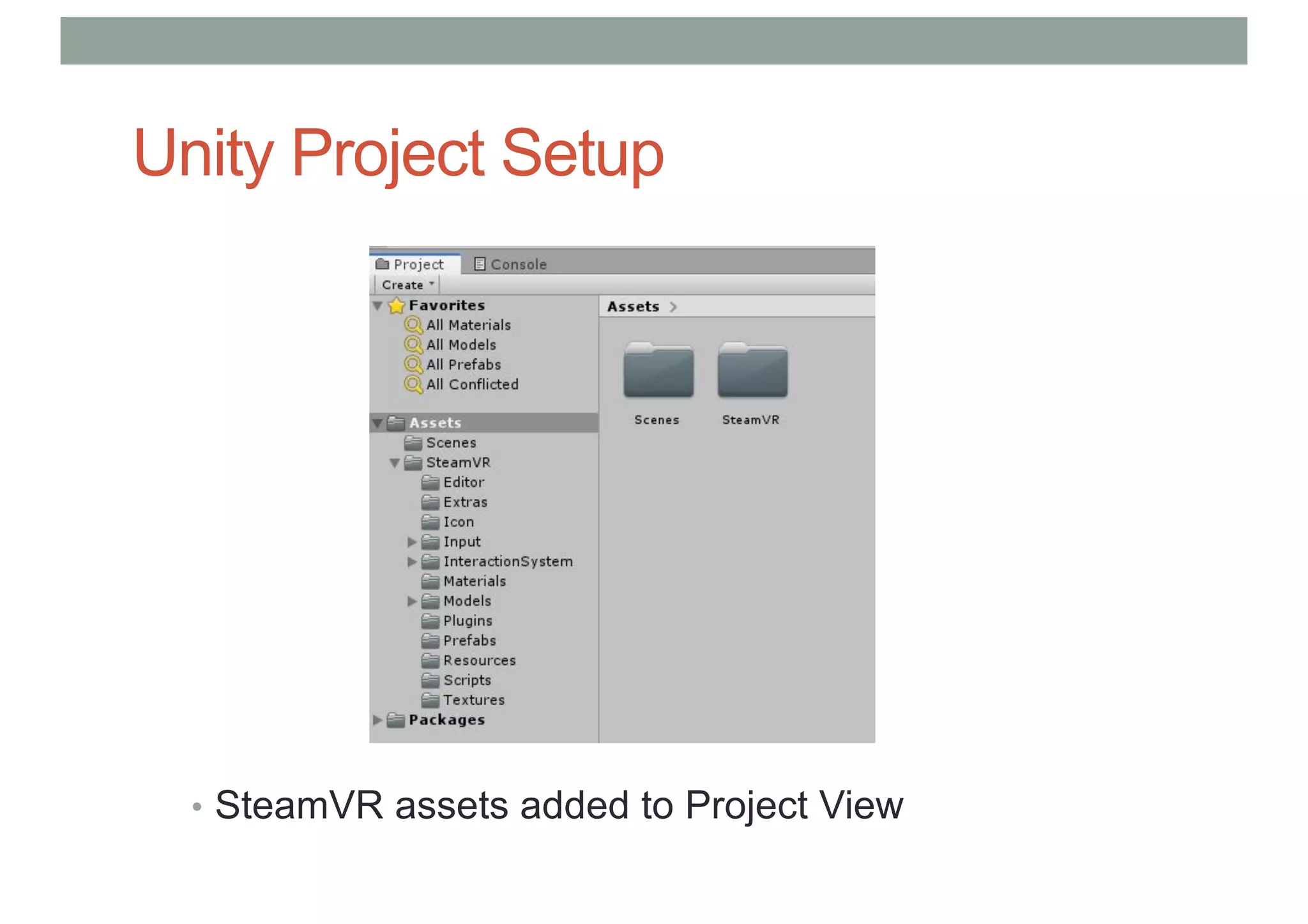 Unity Project Setup
• SteamVR assets added to Project View
 