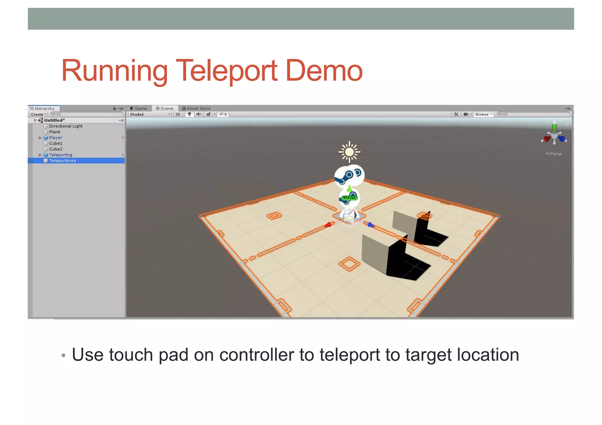 Running Teleport Demo
• Use touch pad on controller to teleport to target location
 