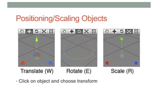 Positioning/Scaling Objects
• Click on object and choose transform
 