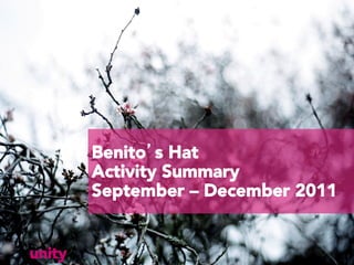 Benito’s Hat
        Activity Summary
        September – December 2011


unity
 