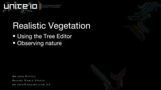 Realistic Vegetation Amilton Diesel Aquiris Game Studio [email_address] Using the Tree Editor Observing nature 