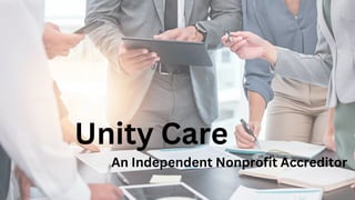 An Independent Nonprofit Accreditor
Unity Care
 