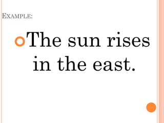 EXAMPLE:



   The    sun rises
       in the east.
 