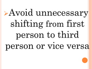 Avoid  unnecessary
 shifting from first
  person to third
person or vice versa
 