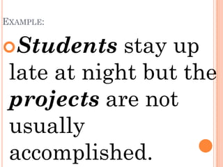 EXAMPLE:


Students    stay up
 late at night but the
 projects are not
 usually
 accomplished.
 