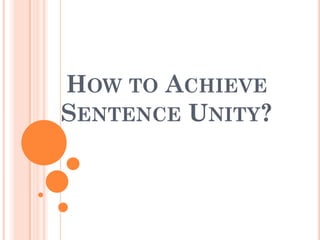 HOW TO ACHIEVE
SENTENCE UNITY?
 