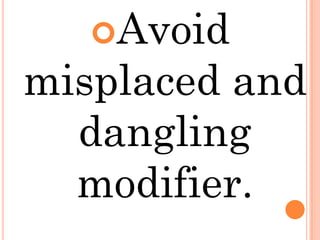 Avoid
misplaced and
  dangling
  modifier.
 