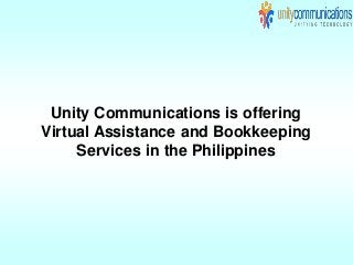 Unity Communications is offering
Virtual Assistance and Bookkeeping
Services in the Philippines
 